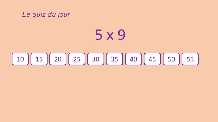 Le quiz du jour 5 x 9 10 15 20 25 30 35 40