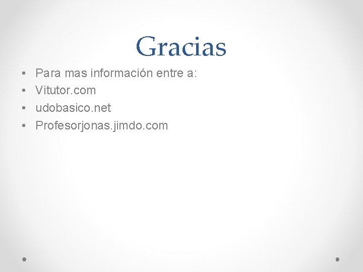 Gracias • • Para mas información entre a: Vitutor. com udobasico. net Profesorjonas. jimdo.