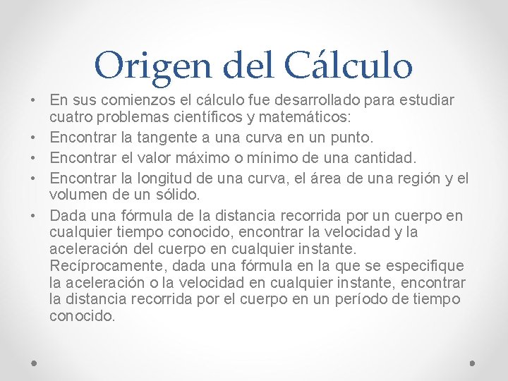 Origen del Cálculo • En sus comienzos el cálculo fue desarrollado para estudiar cuatro