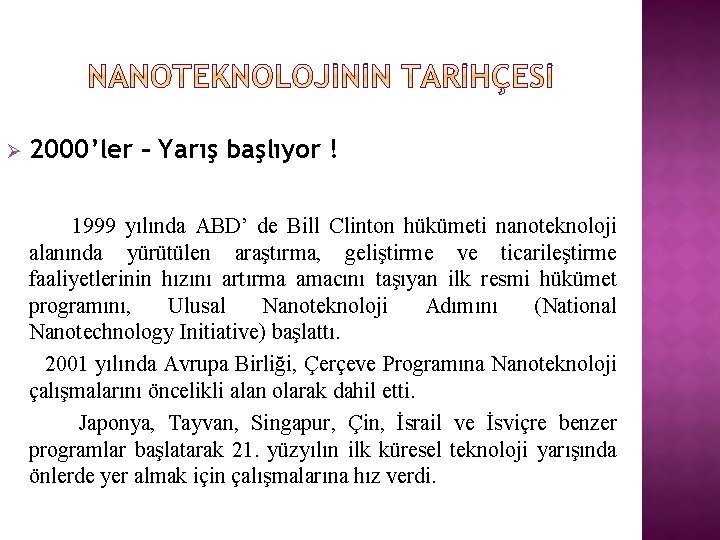 Ø 2000’ler – Yarış başlıyor ! 1999 yılında ABD’ de Bill Clinton hükümeti nanoteknoloji