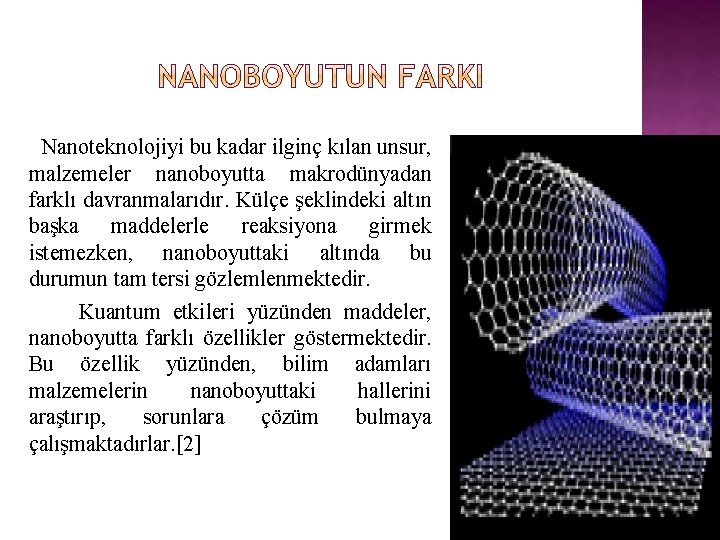 Nanoteknolojiyi bu kadar ilginç kılan unsur, malzemeler nanoboyutta makrodünyadan farklı davranmalarıdır. Külçe şeklindeki altın