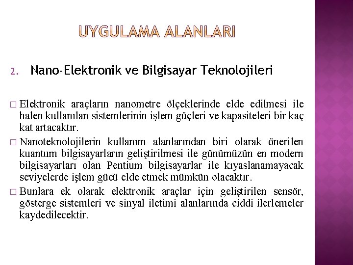 2. Nano-Elektronik ve Bilgisayar Teknolojileri Elektronik araçların nanometre ölçeklerinde elde edilmesi ile halen kullanılan