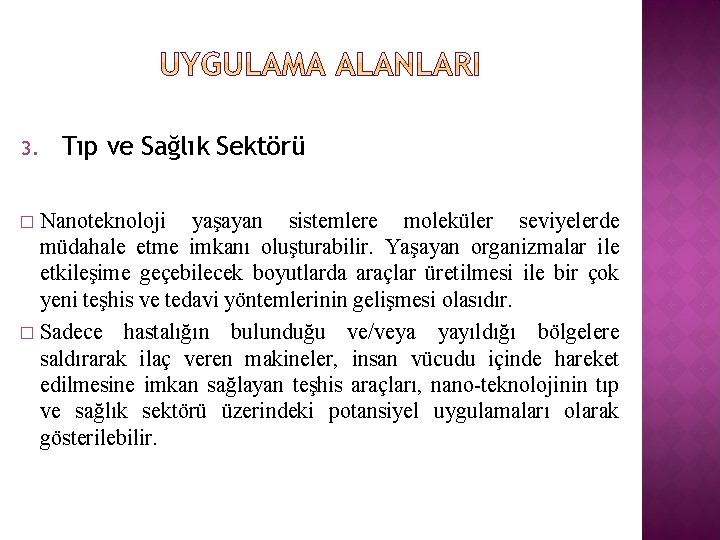 3. Tıp ve Sağlık Sektörü Nanoteknoloji yaşayan sistemlere moleküler seviyelerde müdahale etme imkanı oluşturabilir.