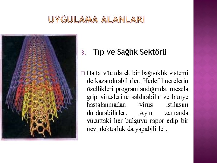 3. � Tıp ve Sağlık Sektörü Hatta vücuda ek bir bağışıklık sistemi de kazandırabilirler.