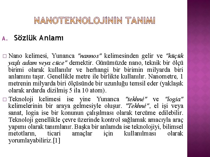 A. Sözlük Anlamı Nano kelimesi, Yunanca "nannos" kelimesinden gelir ve "küçük yaşlı adam veya