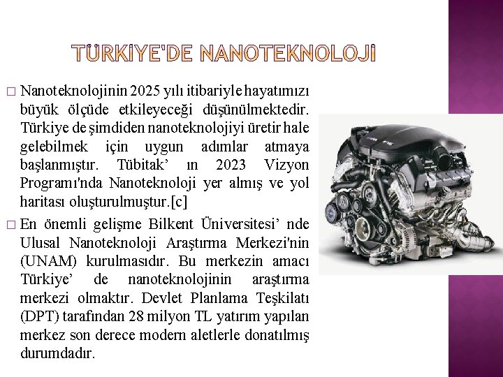 Nanoteknolojinin 2025 yılı itibariyle hayatımızı büyük ölçüde etkileyeceği düşünülmektedir. Türkiye de şimdiden nanoteknolojiyi üretir