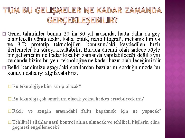 Genel tahminler bunun 20 ila 30 yıl arasında, hatta daha da geç olabileceği yönündedir.