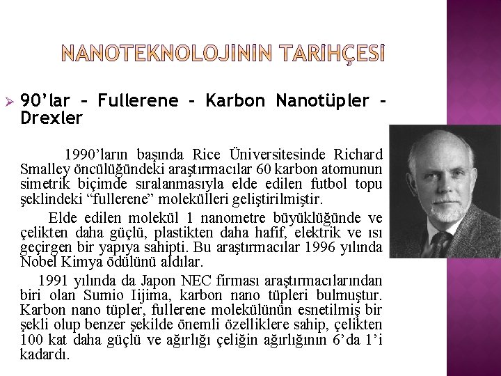 Ø 90’lar – Fullerene - Karbon Nanotüpler Drexler 1990’ların başında Rice Üniversitesinde Richard Smalley