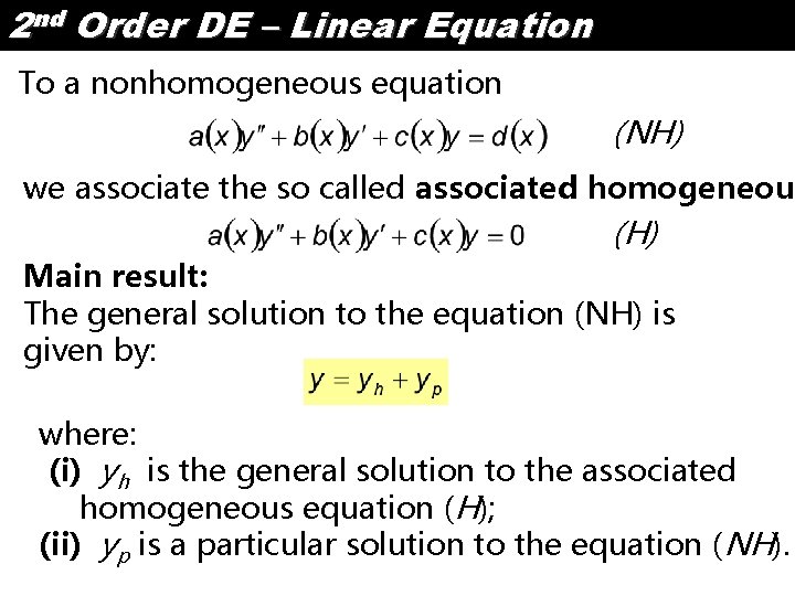 2 nd Order DE – Linear Equation To a nonhomogeneous equation (NH) we associate