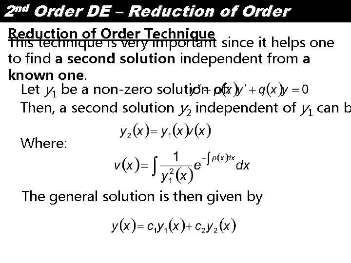 2 nd Order DE – Reduction of Order Technique This technique is very important