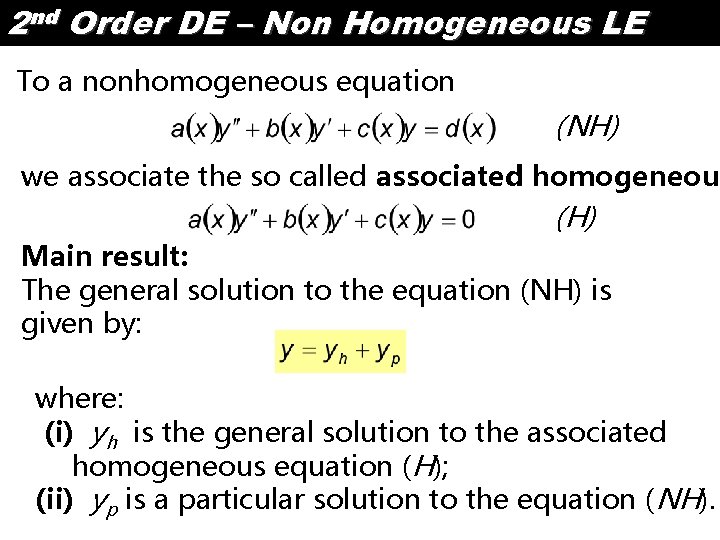 2 nd Order DE – Non Homogeneous LE To a nonhomogeneous equation (NH) we