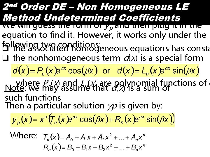 2 nd Order DE – Non Homogeneous LE Method Undetermined Coefficients We will guess