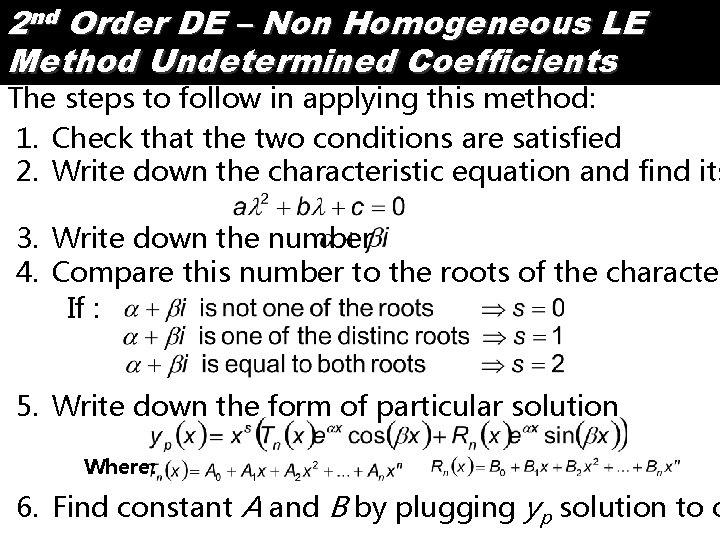 2 nd Order DE – Non Homogeneous LE Method Undetermined Coefficients The steps to