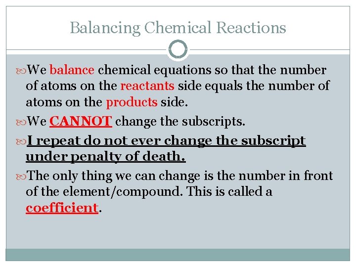 Balancing Chemical Reactions We balance chemical equations so that the number of atoms on