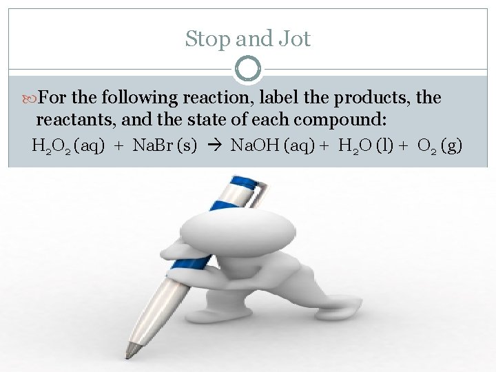 Stop and Jot For the following reaction, label the products, the reactants, and the