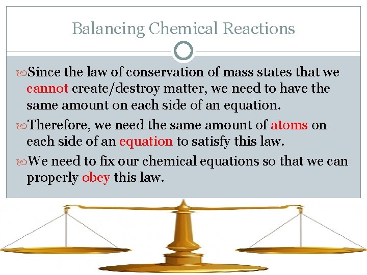 Balancing Chemical Reactions Since the law of conservation of mass states that we cannot