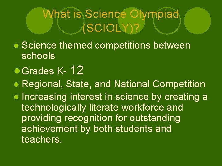 What is Science Olympiad (SCIOLY)? ● Science themed competitions between schools ● Grades K-
