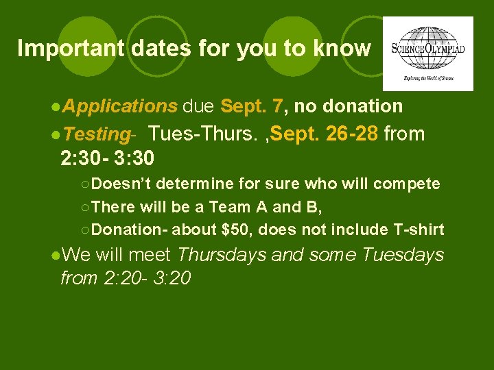 Important dates for you to know ●Applications due Sept. 7, no donation ●Testing- Tues-Thurs.