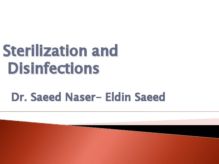 Sterilization and Disinfections Dr. Saeed Naser- Eldin Saeed 