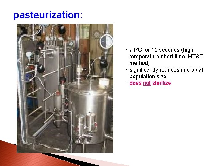 pasteurization: • 71ºC for 15 seconds (high temperature short time, HTST, method) • significantly