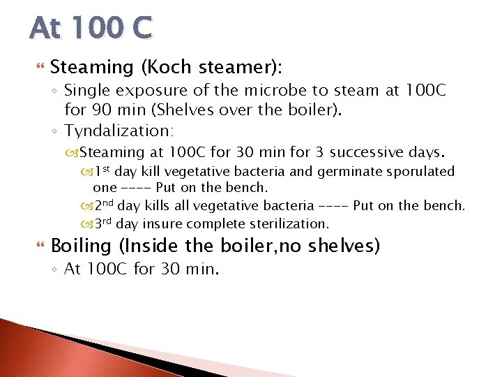 At 100 C Steaming (Koch steamer): ◦ Single exposure of the microbe to steam