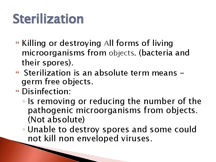 Sterilization Killing or destroying All forms of living microorganisms from objects. (bacteria and their