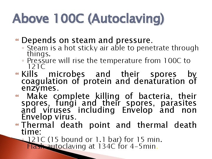 Above 100 C (Autoclaving) Depends on steam and pressure. ◦ Steam is a hot