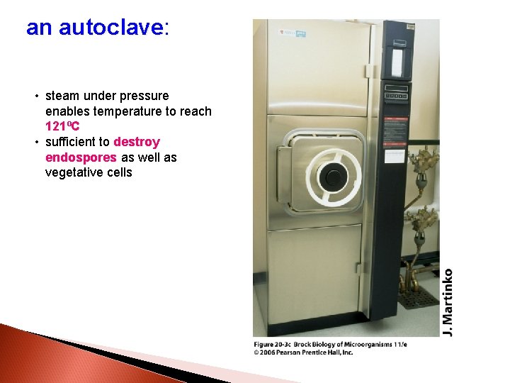 an autoclave: • steam under pressure enables temperature to reach 121ºC • sufficient to