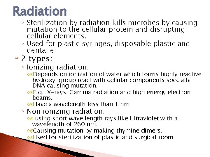 Radiation ◦ Sterilization by radiation kills microbes by causing mutation to the cellular protein