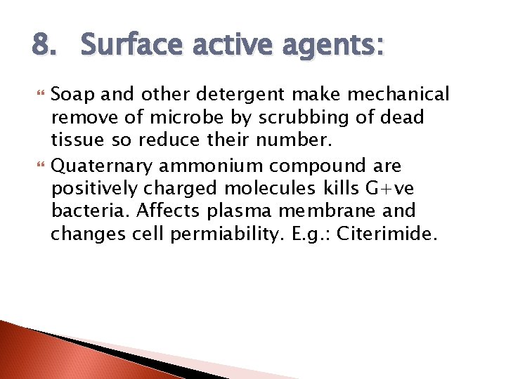 8. Surface active agents: Soap and other detergent make mechanical remove of microbe by