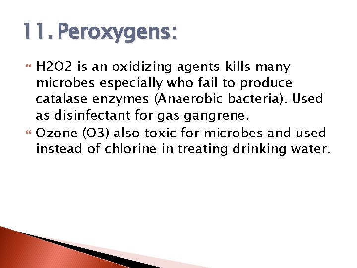 11. Peroxygens: H 2 O 2 is an oxidizing agents kills many microbes especially