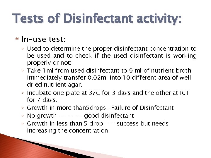 Tests of Disinfectant activity: In-use test: ◦ Used to determine the proper disinfectant concentration