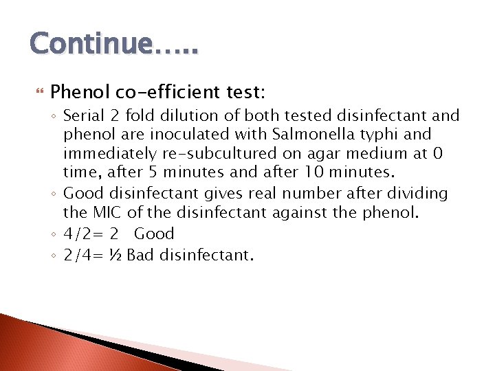 Continue…. . Phenol co-efficient test: ◦ Serial 2 fold dilution of both tested disinfectant