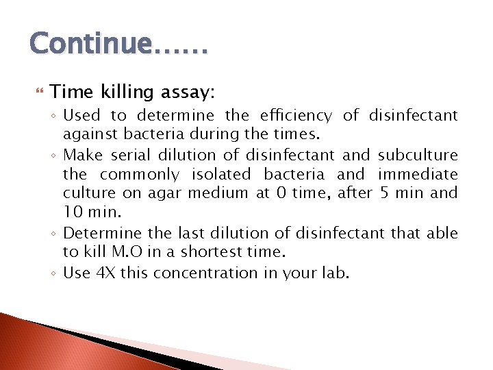 Continue…… Time killing assay: ◦ Used to determine the efficiency of disinfectant against bacteria