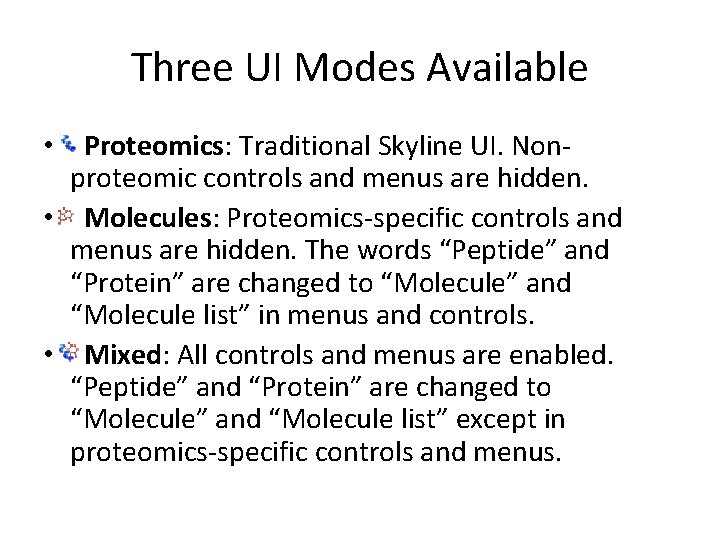 Three UI Modes Available • Proteomics: Traditional Skyline UI. Nonproteomic controls and menus are
