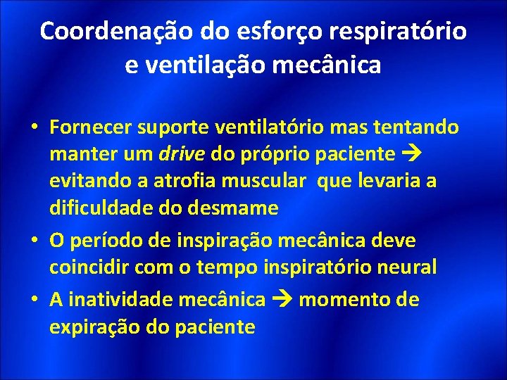 Coordenação do esforço respiratório e ventilação mecânica • Fornecer suporte ventilatório mas tentando manter