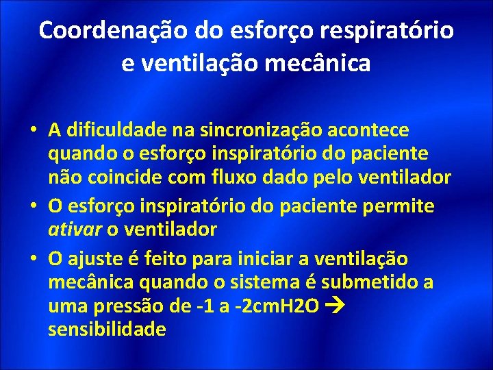 Coordenação do esforço respiratório e ventilação mecânica • A dificuldade na sincronização acontece quando