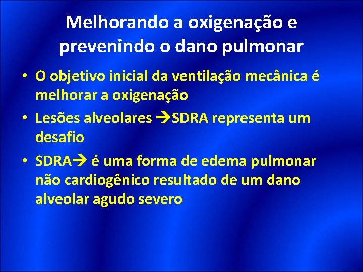 Melhorando a oxigenação e prevenindo o dano pulmonar • O objetivo inicial da ventilação