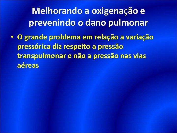 Melhorando a oxigenação e prevenindo o dano pulmonar • O grande problema em relação