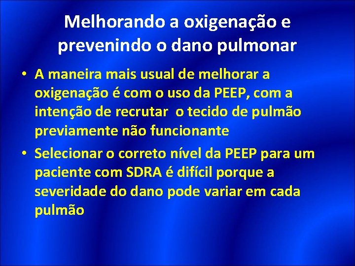 Melhorando a oxigenação e prevenindo o dano pulmonar • A maneira mais usual de