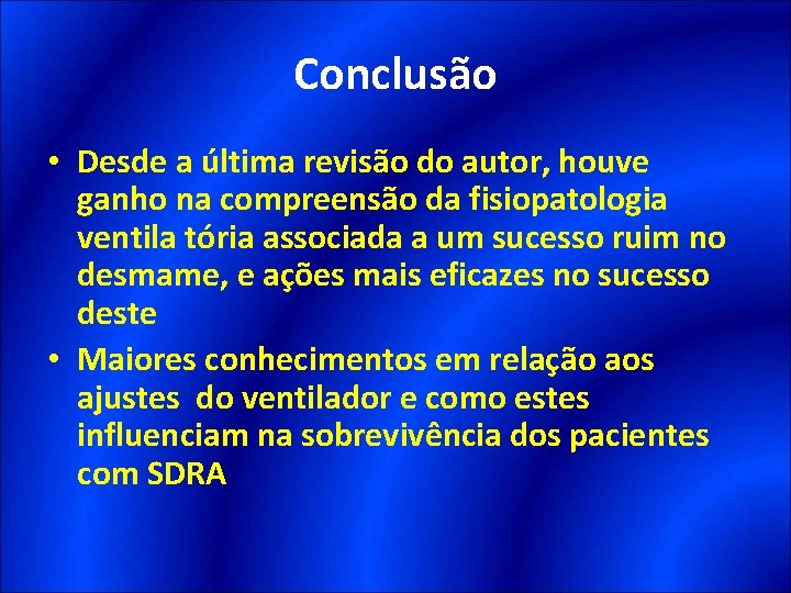 Conclusão • Desde a última revisão do autor, houve ganho na compreensão da fisiopatologia