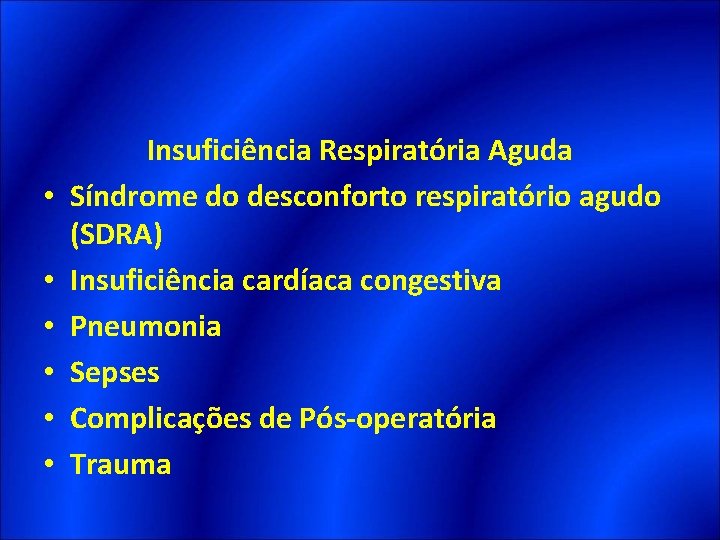  • • • Insuficiência Respiratória Aguda Síndrome do desconforto respiratório agudo (SDRA) Insuficiência