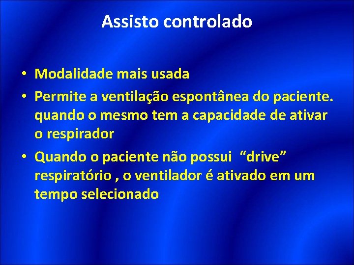 Assisto controlado • Modalidade mais usada • Permite a ventilação espontânea do paciente. quando