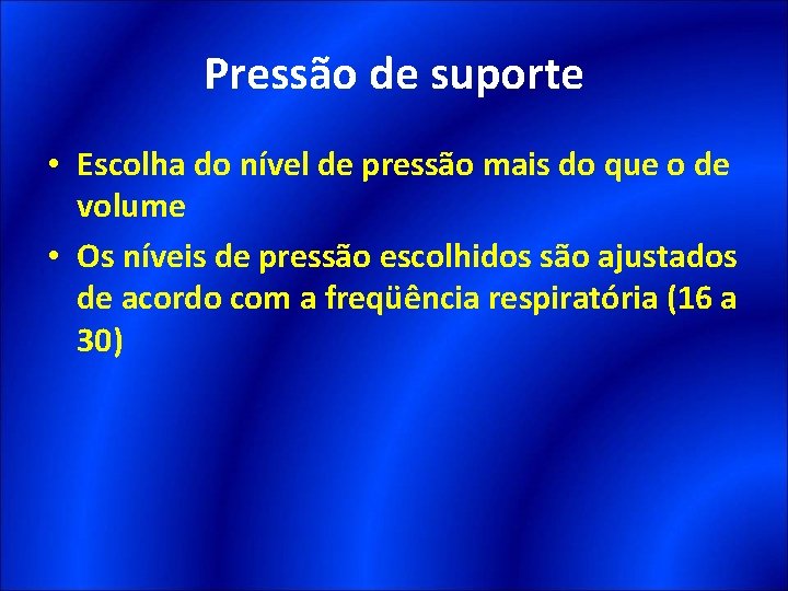 Pressão de suporte • Escolha do nível de pressão mais do que o de