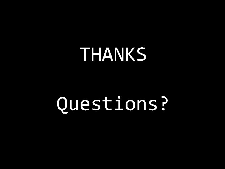 THANKS Questions? 