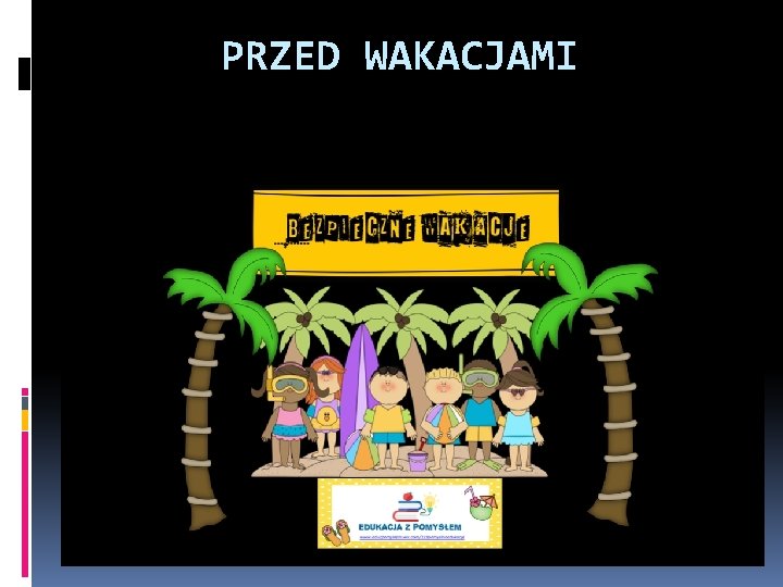 PRZED WAKACJAMI 