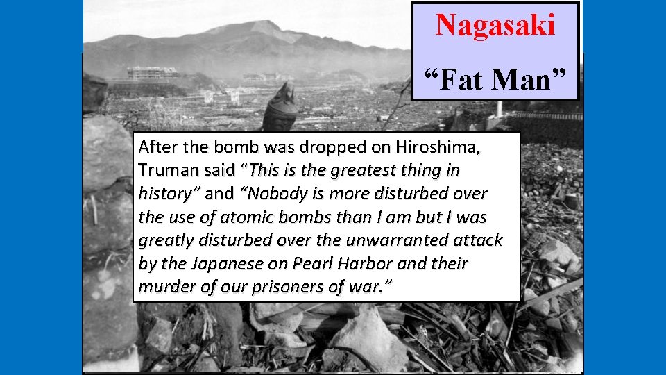 Hiroshima Nagasaki “Fat Man” “Little Boy” After the bomb was dropped on Hiroshima, Truman