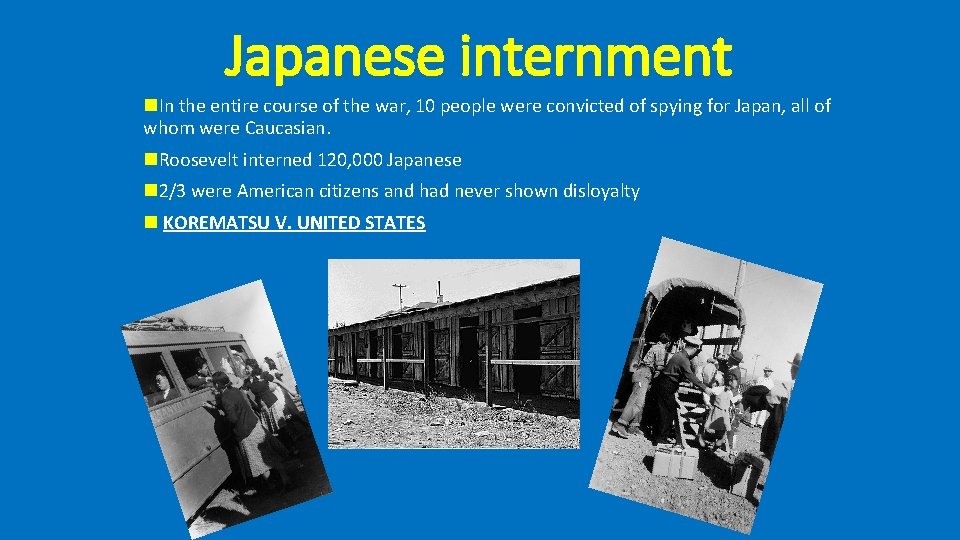 Japanese internment n. In the entire course of the war, 10 people were convicted