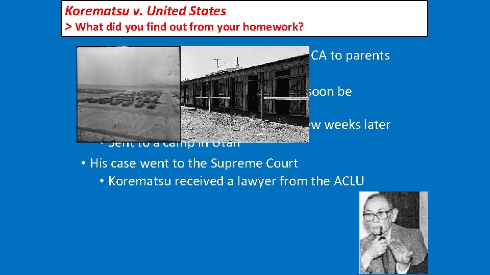 Korematsu v. United States > What did you find out from your homework? •