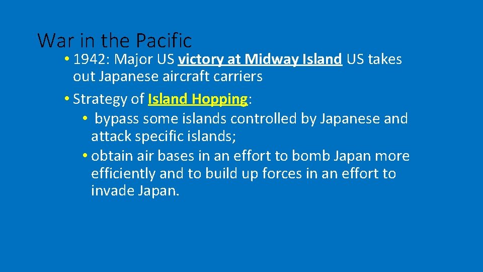 War in the Pacific • 1942: Major US victory at Midway Island US takes